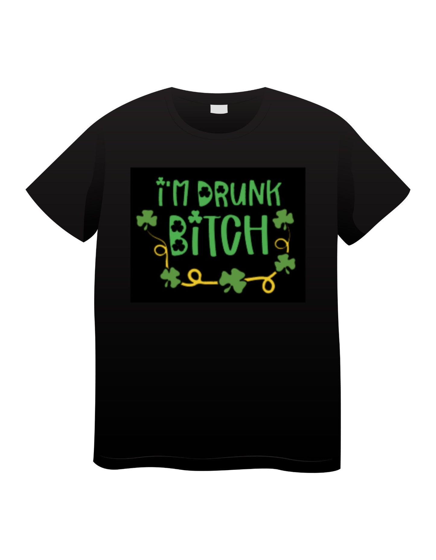 I'm Drunk Bitch St. Patrick's Day T-Shirt