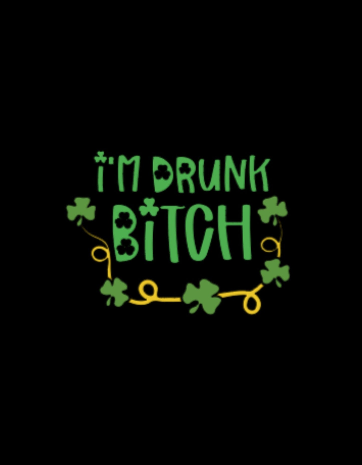 I'm Drunk Bitch St. Patrick's Day T-Shirt