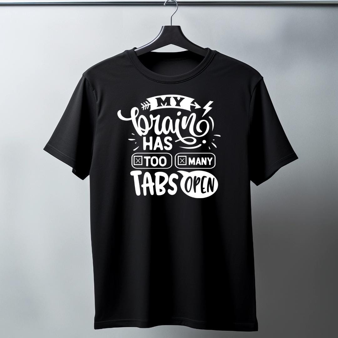 My Brain Has Too Many Tabs Open Shirt