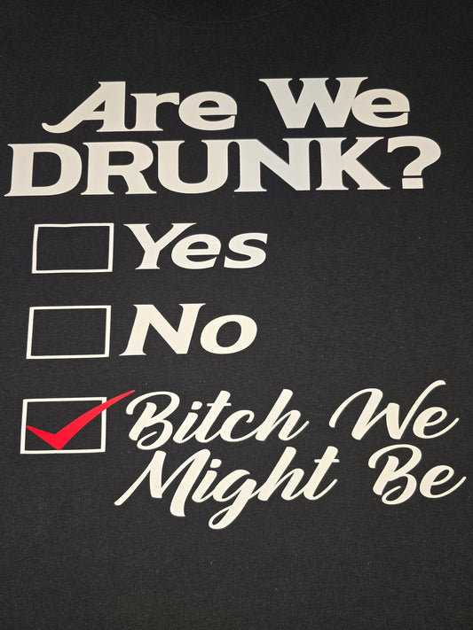 Are We Drunk Shirt